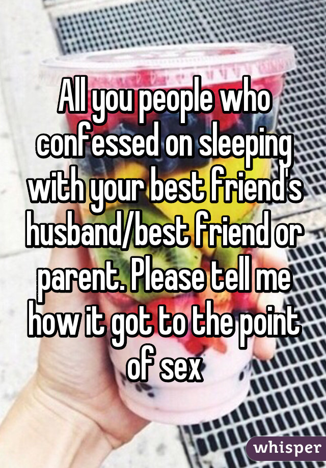 Friend slept best with husbands sleeping with