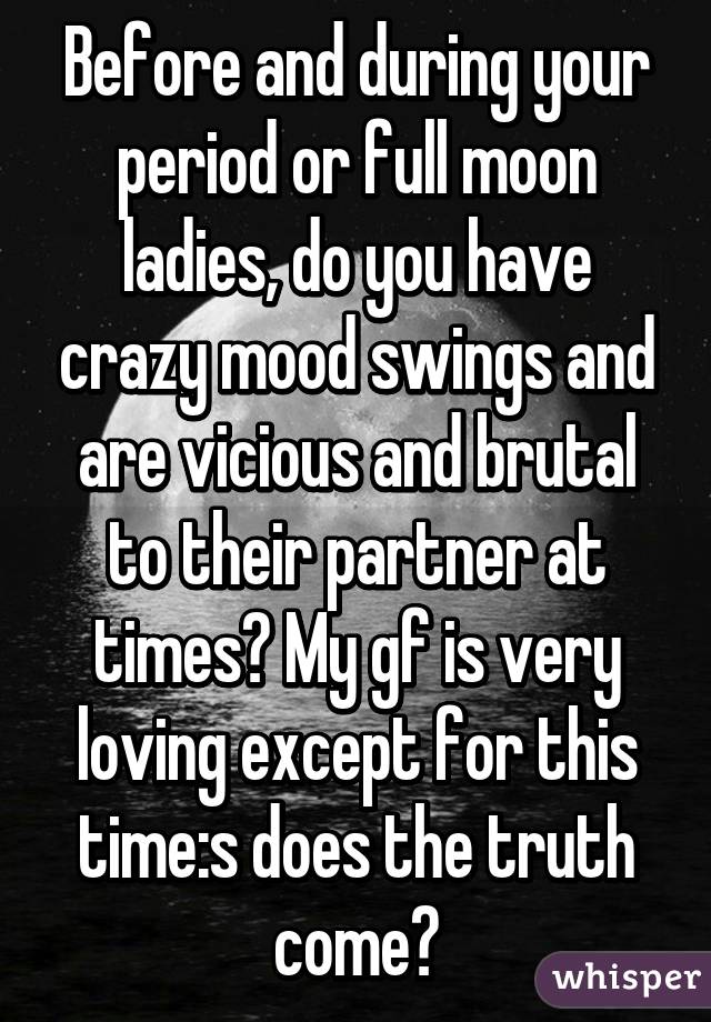 Before And During Your Period Or Full Moon Ladies Do You