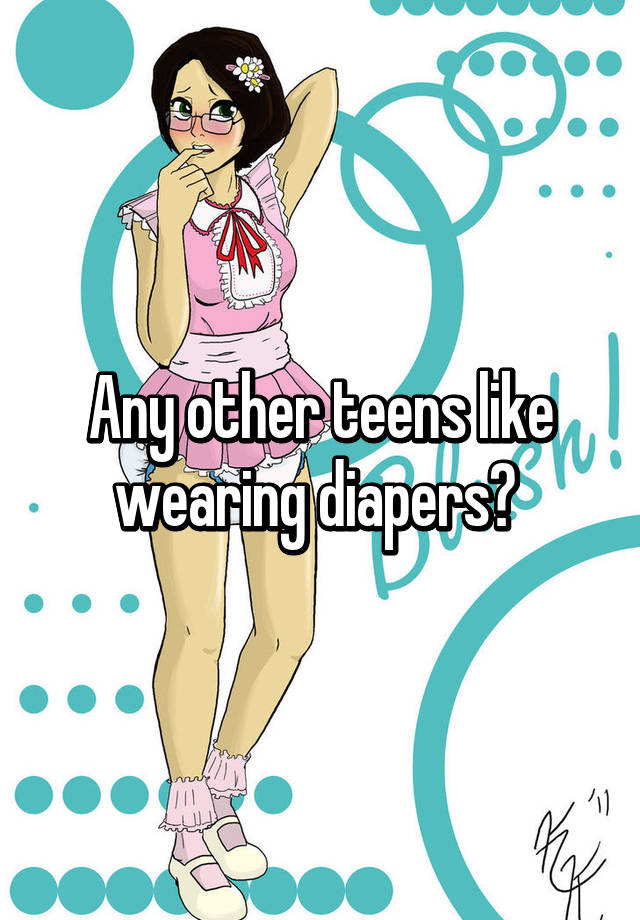 Any Other Teens Like Wearing Diapers