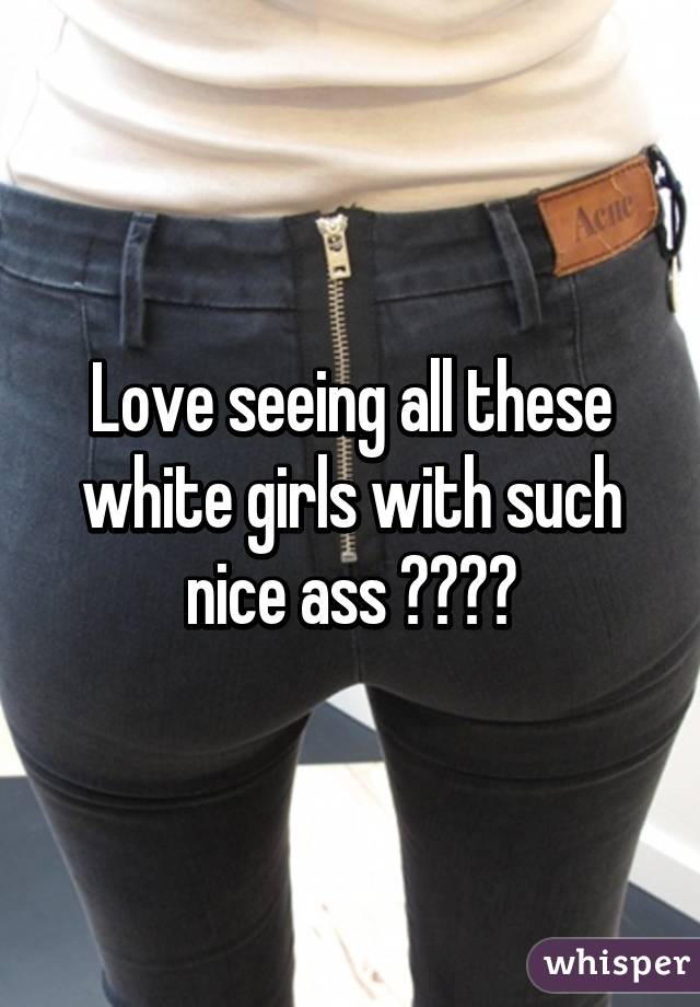 White girls with nice ass
