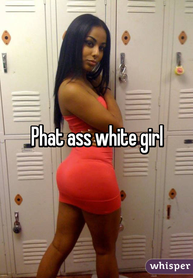 Big ass white girl com