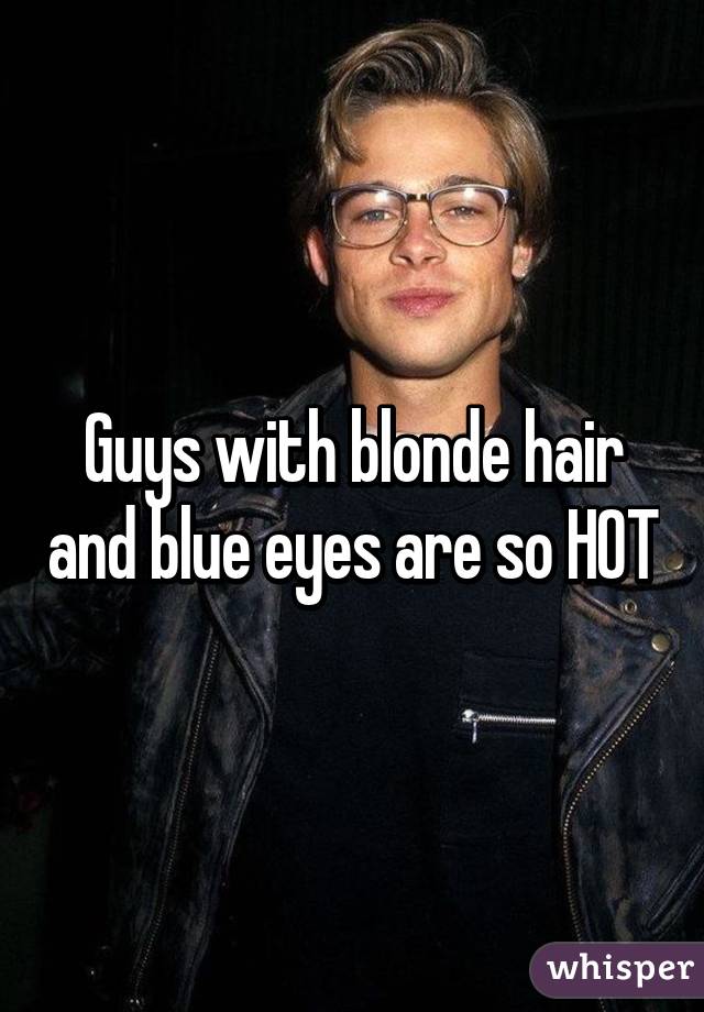 Guys With Blonde Hair And Blue Eyes Are So Hot