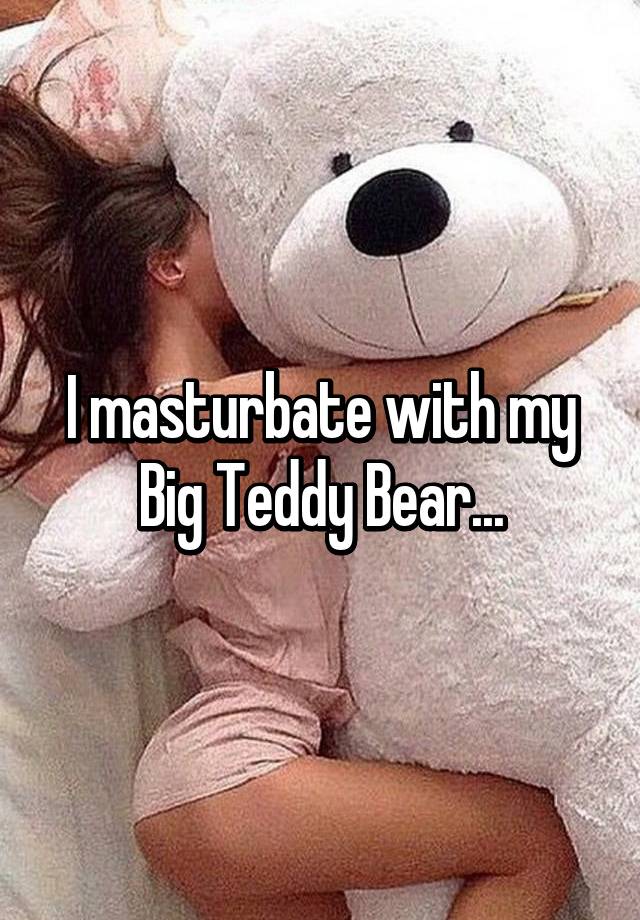 i want a big teddy bear