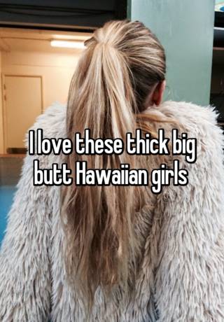 Big booty hawaiian girls