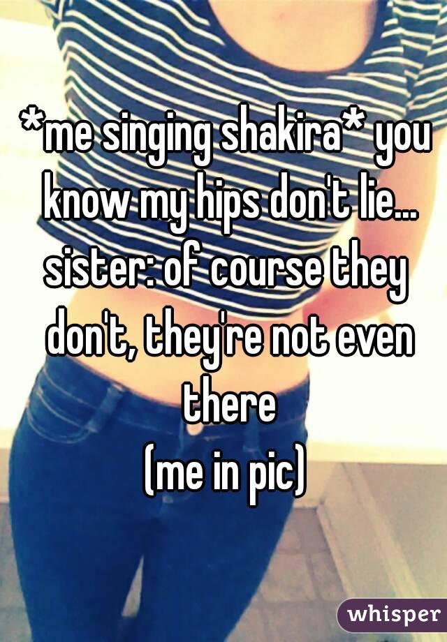 you know my hips don t lie