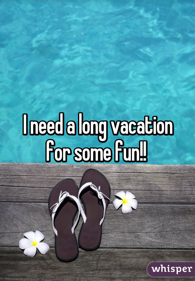 I Need A Long Vacation Quotes