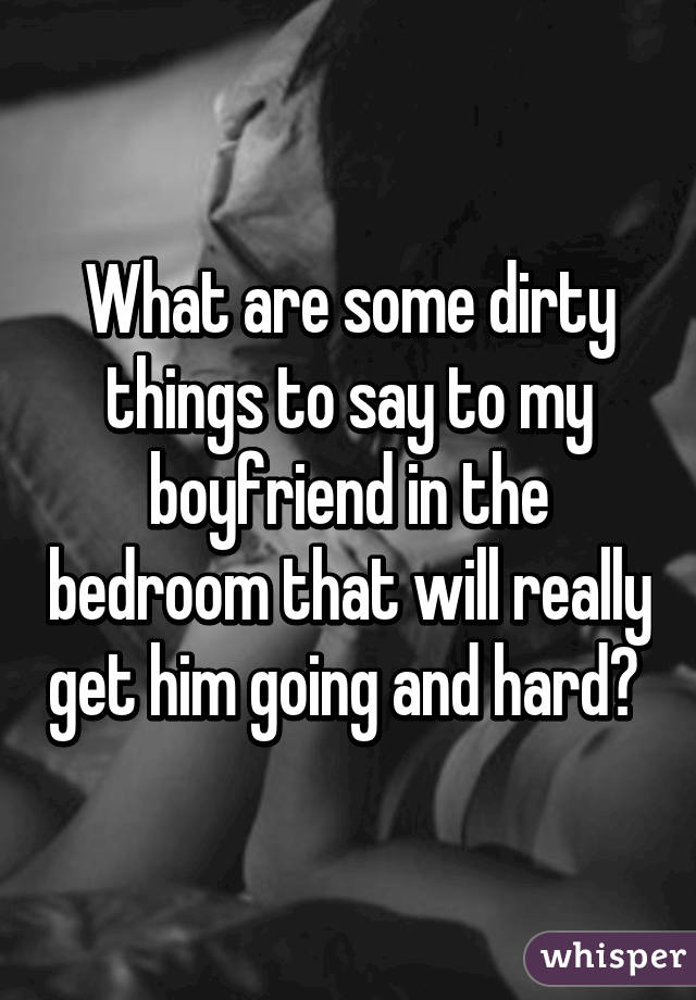 Your bed boyfriend to things in to say naughty 25 Sexy
