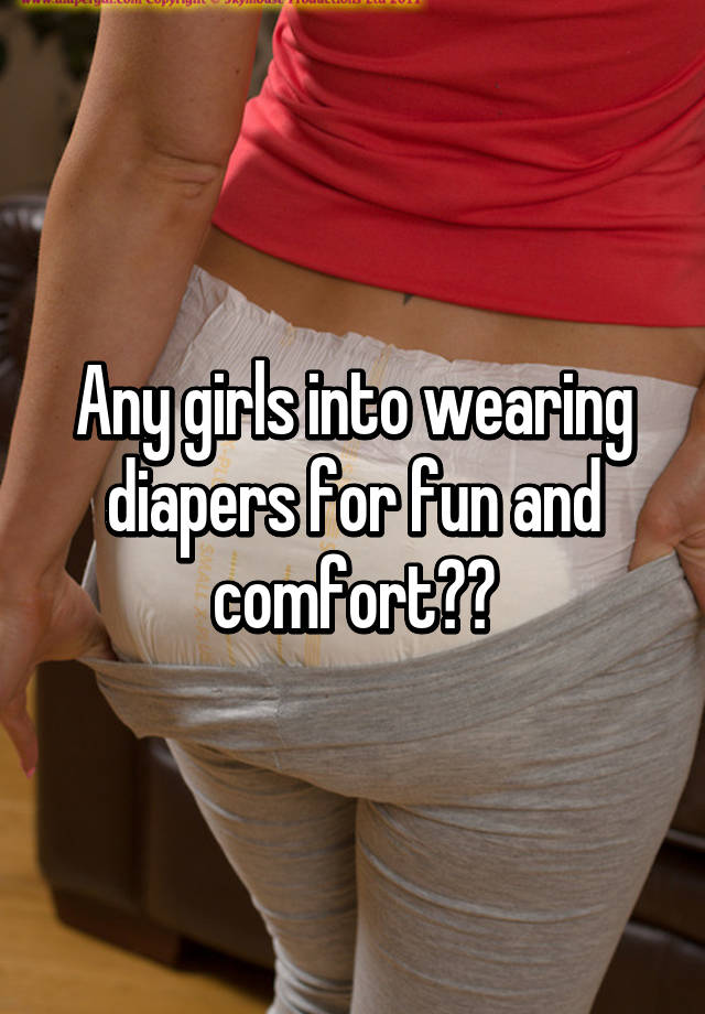 wearing diapers for comfort