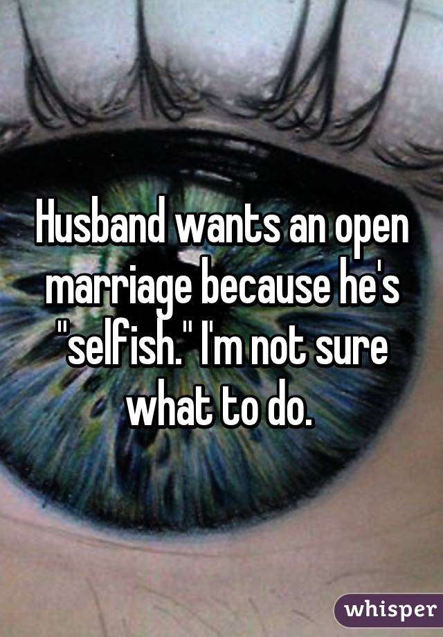 Husband only marriage for open Husband wants