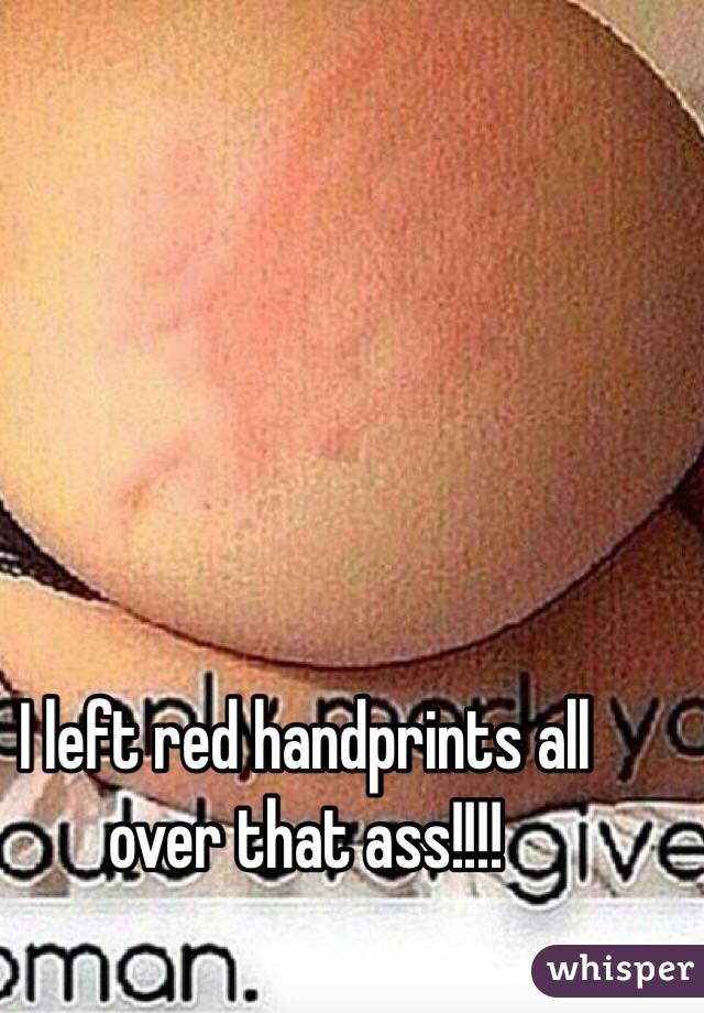 Leave Red Handprints On My White Ass
