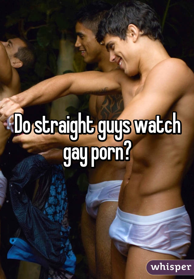 Gay Porn Straight Guys Do That - Do straight guys watch gay porn?