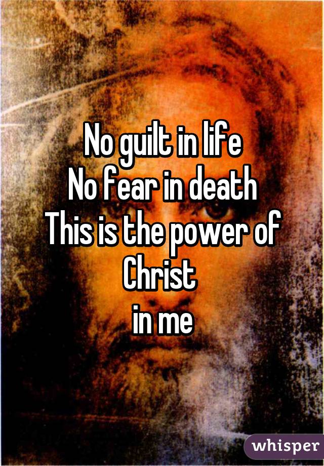 no guilt in life no fear in death