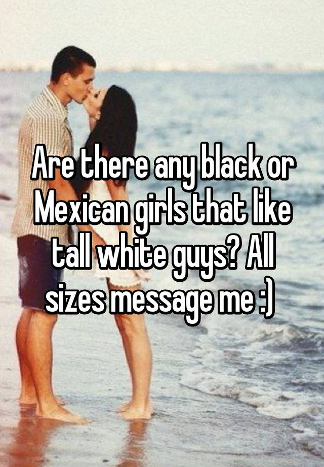 A white girl mexican dating Do Mexican