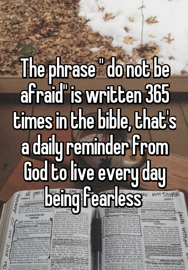 the-phrase-do-not-be-afraid-is-written-365-times-in-the-bible-that