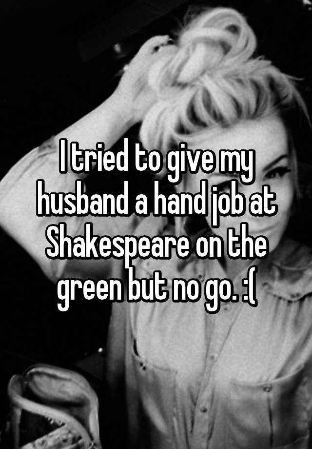 i-tried-to-give-my-husband-a-hand-job-at-shakespeare-on-the-green-but