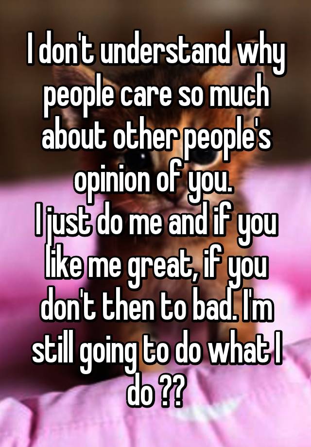 Why Do I Care So Much About Other People S Opinions