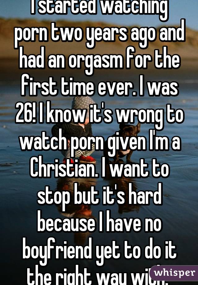 640px x 920px - I started watching porn two years ago and had an orgasm for ...