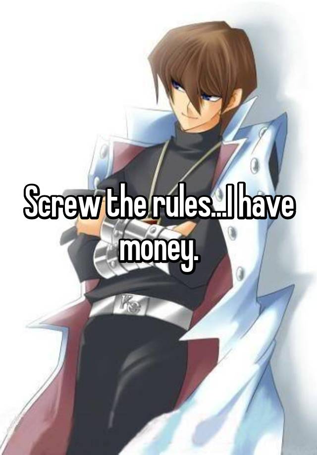 Screw The Rules I Have Money