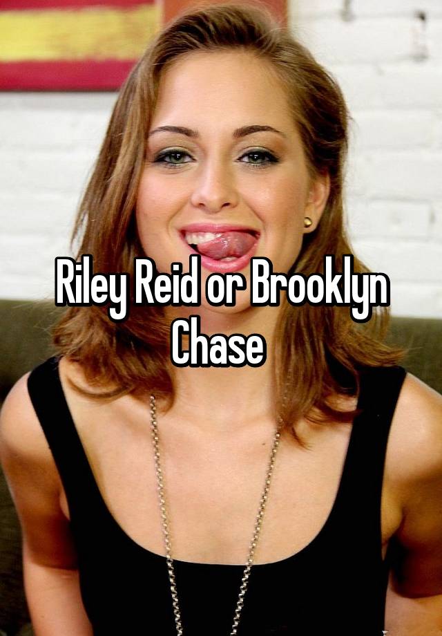 Riley Reid Or Brooklyn Chase
