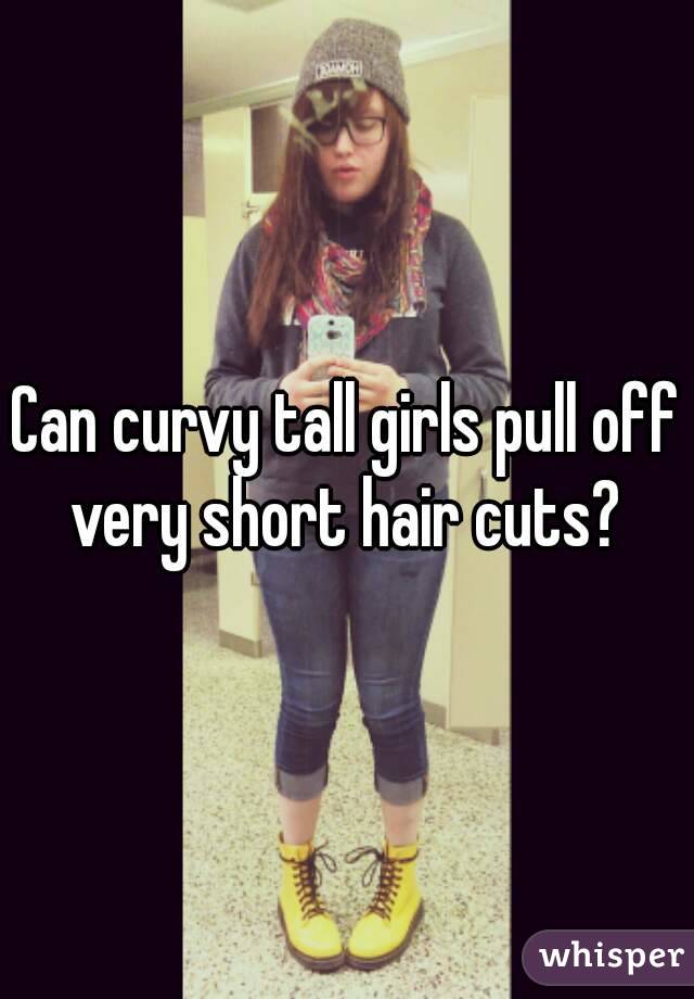 Can Curvy Tall Girls Pull Off Very Short Hair Cuts