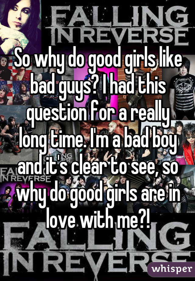 Guys like do why girls bad The Real