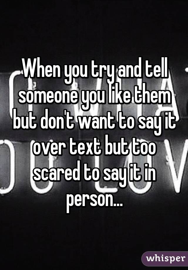 when-you-try-and-tell-someone-you-like-them-but-don-t-want-to-say-it