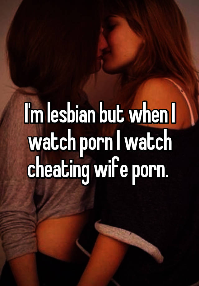 640px x 920px - I'm lesbian but when I watch porn I watch cheating wife porn.