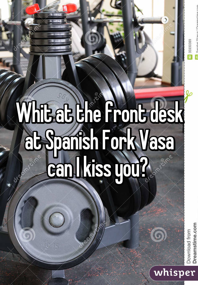 Whit At The Front Desk At Spanish Fork Vasa Can I Kiss You