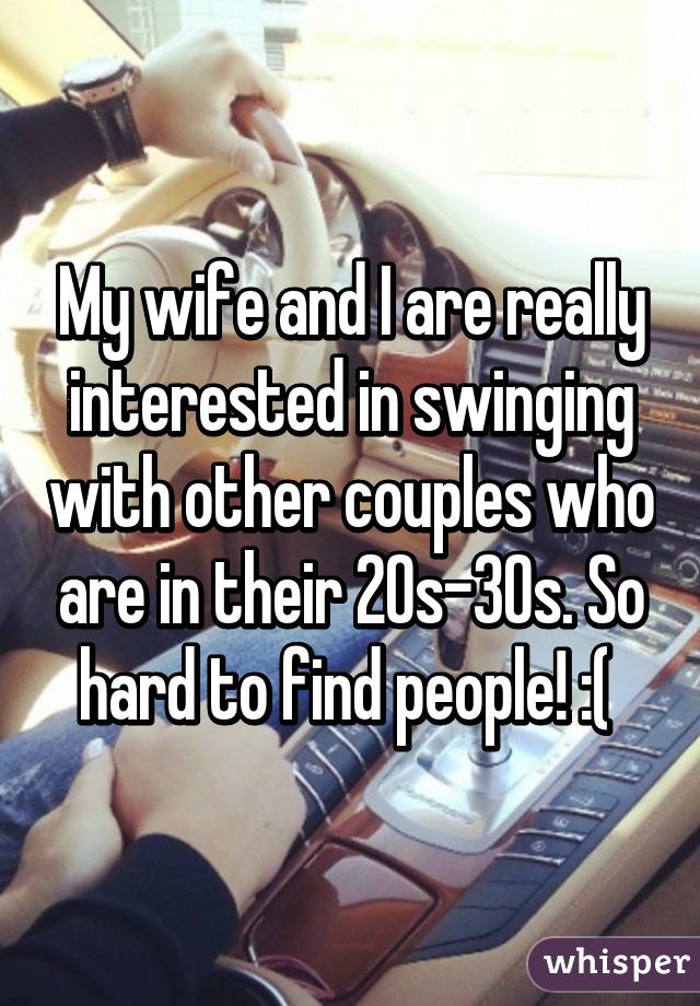 My Wife And I Are Really Interested In Swinging With Other