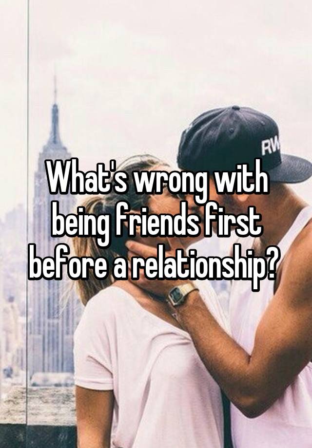 Friends first before relationship