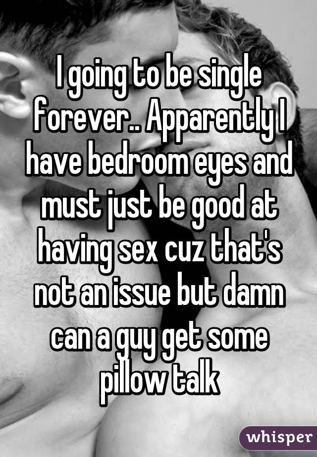 I Going To Be Single Forever Apparently I Have Bedroom