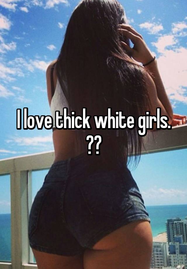 White girls thic Watch What