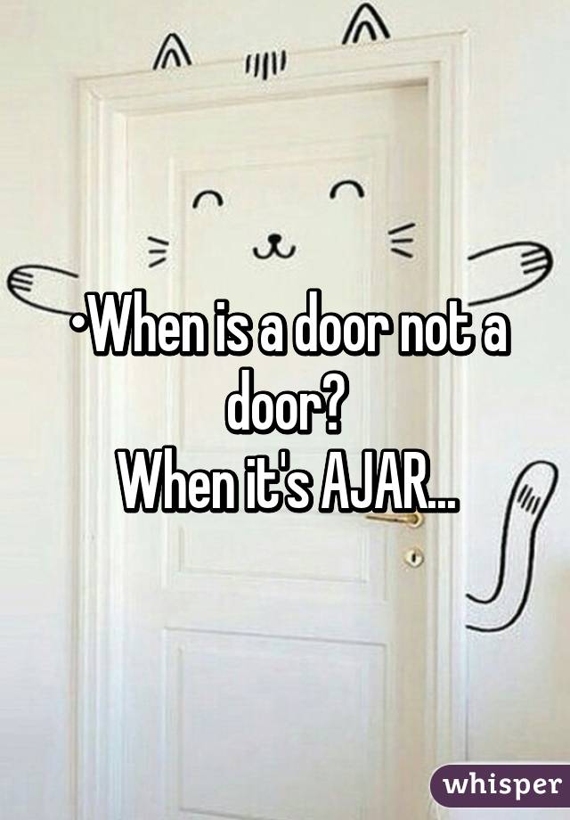 When Is A Door Not A Door When It S Ajar