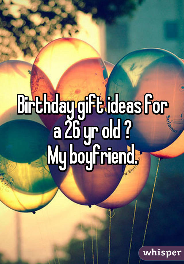 26th birthday gift ideas for him