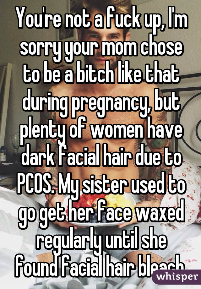 You Re Not A Fuck Up I M Sorry Your Mom Chose To Be A Bitch