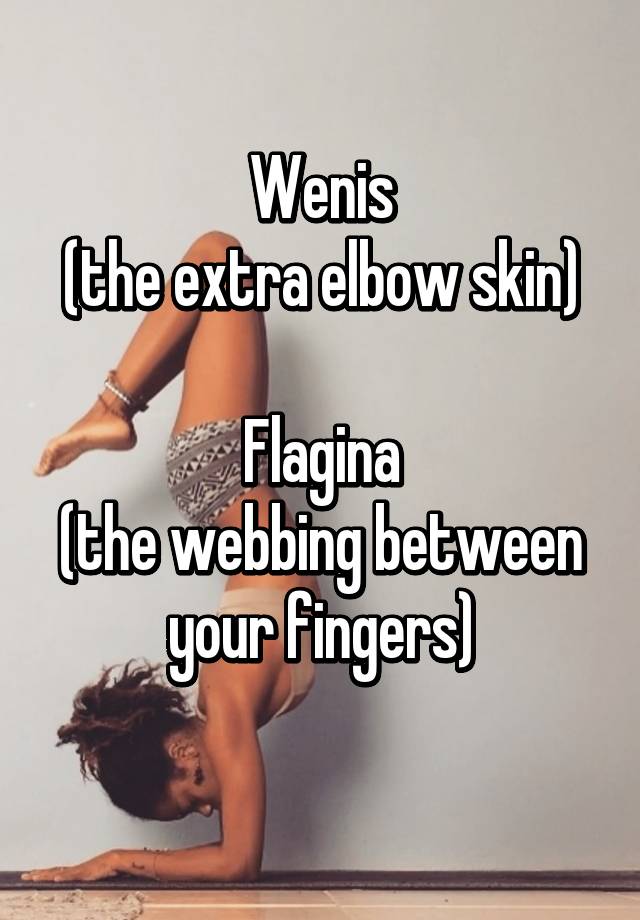 wenis-the-extra-elbow-skin-flagina-the-webbing-between-your-fingers