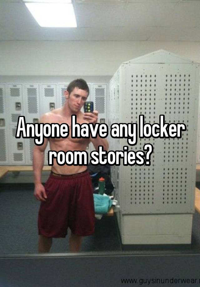 Anyone Have Any Locker Room Stories