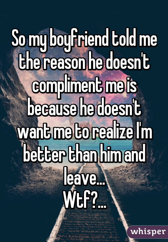 Me my boyfriend never compliments My Boyfriend
