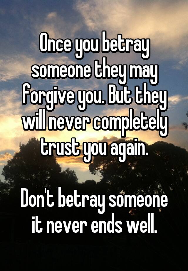 once-you-betray-someone-they-may-forgive-you-but-they-will-never