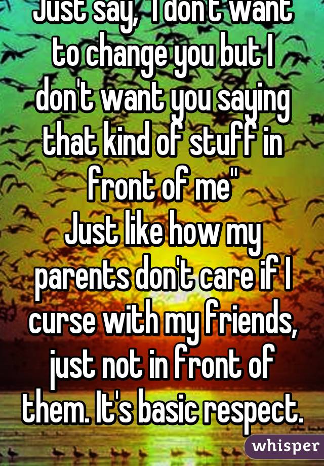 just-say-i-don-t-want-to-change-you-but-i-don-t-want-you-saying-that