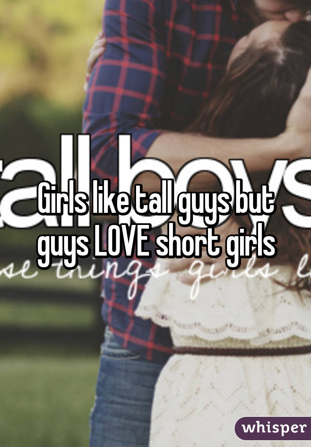Girls Like Tall Guys But Guys Love Short Girls