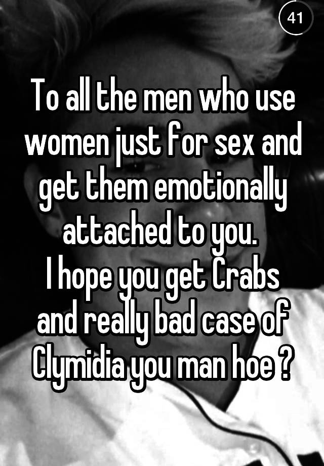To All The Men Who Use Women Just For Sex And Get Them Emotionally