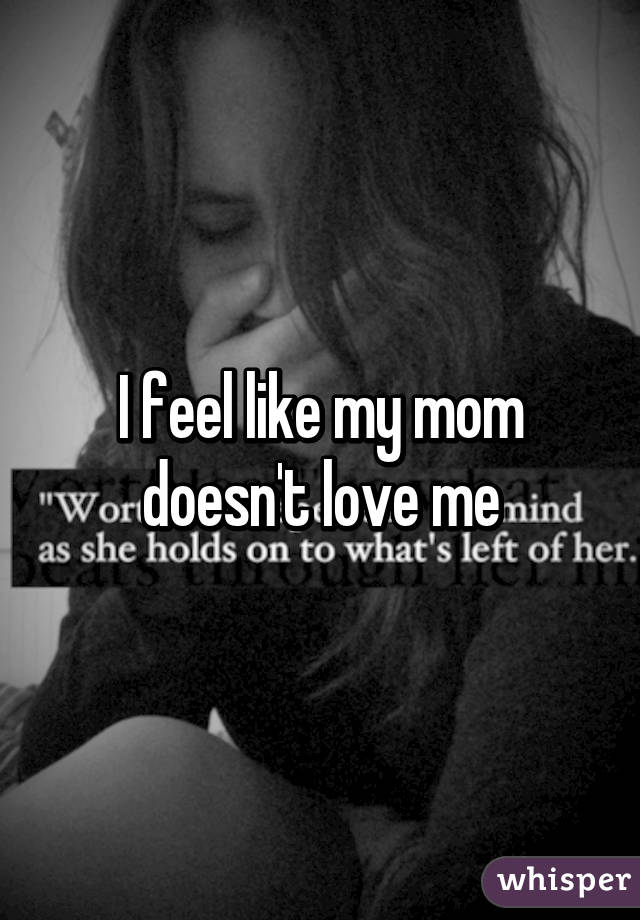 Mom why me not love my does Why does
