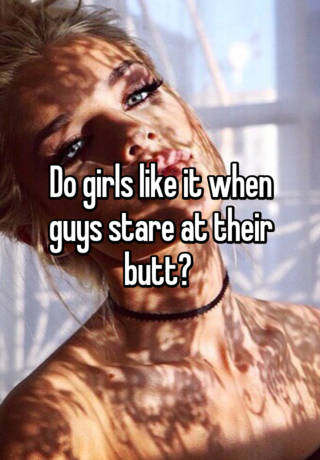 Stare do girls guys at What does