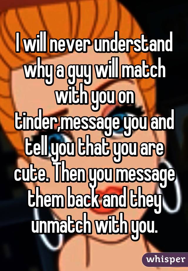 i-will-never-understand-why-a-guy-will-match-with-you-on-tinder-message