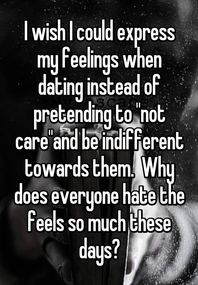 i-wish-i-could-express-my-feelings-when-dating-instead-of-pretending-to