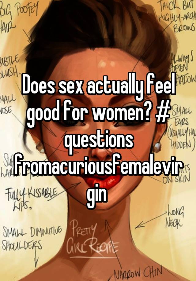 Does Sex Actually Feel Good For Women Questions Fromacuriousfemalevirgin