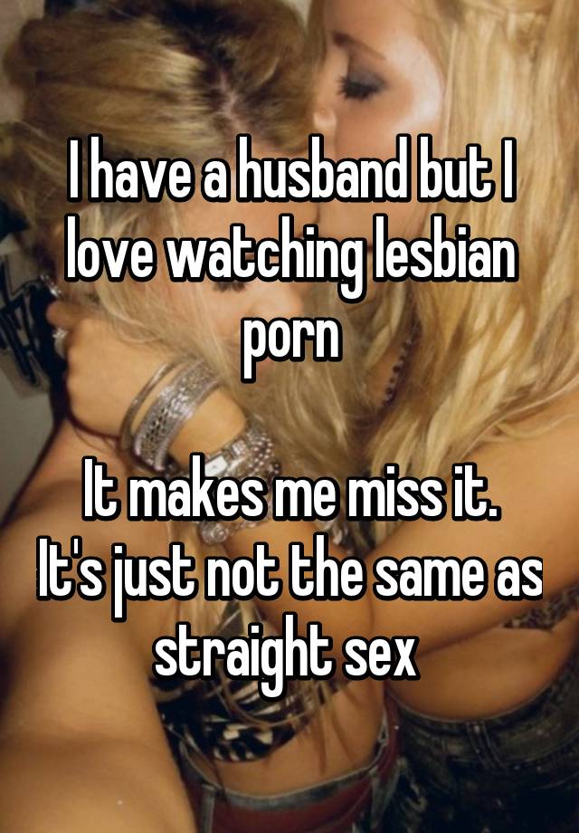 Husband Watching Lesbian - I have a husband but I love watching lesbian porn It makes ...
