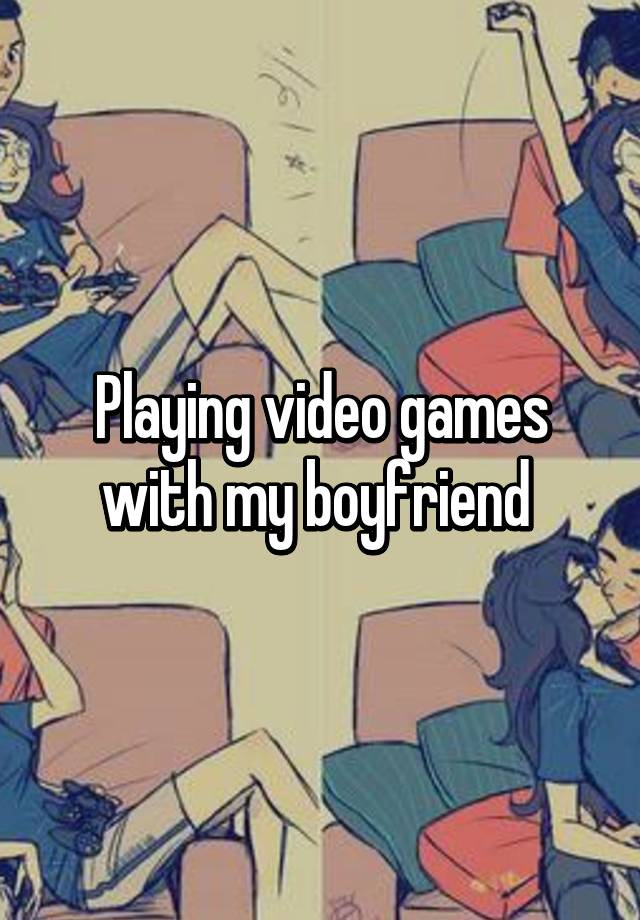 playing video games with boyfriend