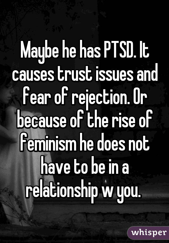 maybe-he-has-ptsd-it-causes-trust-issues-and-fear-of-rejection-or